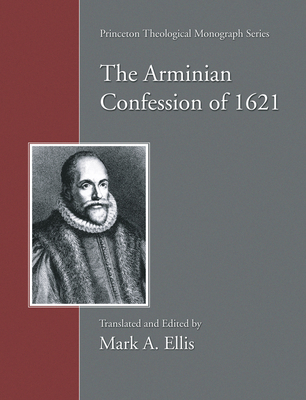 Arminian Confession of 1621 - Mark A. Ellis