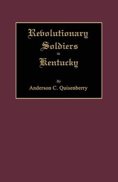 Coperta cărții 'Revolutionary Soldiers in Kentucky - Anderson Chenault Quisenberry'