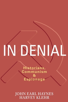 In Denial: Historians, Communism, and Espionage - John Haynes