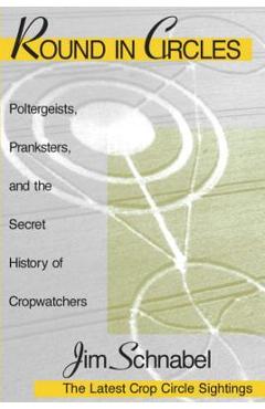 Poza produsului Round in Circles: Poltergeists, Pranksters, and the Secret History of the Cropwatchers - Kerry Weinberg