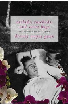 Coperta cărții 'Orchids, Rosebuds, and Sweet Flags: Reflections on Gay Poetry - Drewey Wayne Gunn'
