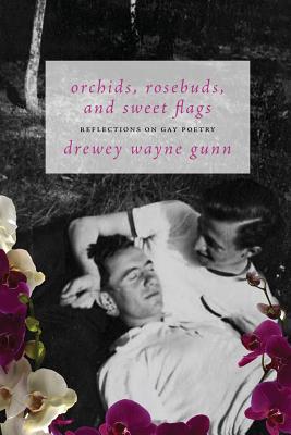 Coperta cărții 'Orchids, Rosebuds, and Sweet Flags: Reflections on Gay Poetry - Drewey Wayne Gunn'