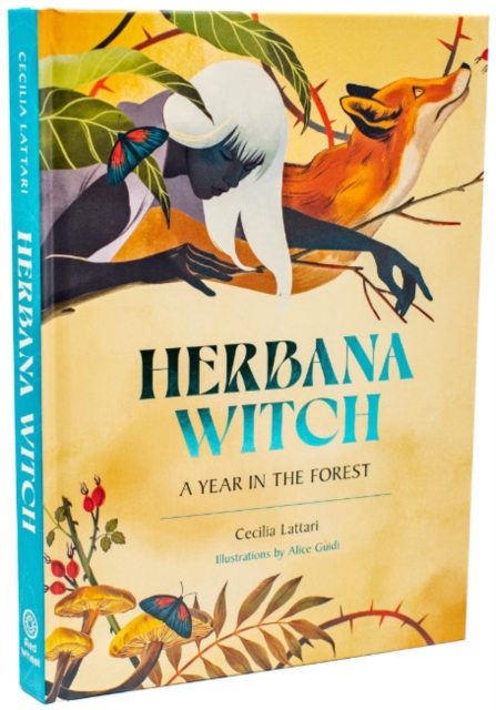 Herbana Witch: A Year in the Forest (Working with Herbs, Barks, Mushrooms, Roots, and Flowers) - Cecilia Lattari