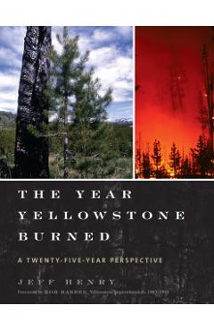 The Year Yellowstone Burned: A Twenty-Five-Year Perspective - Jeff Henry