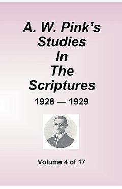 Coperta cărții 'A.W. Pink's Studies In The Scriptures - 1928-29, Volume 4 of 17 - Arthur W. Pink'