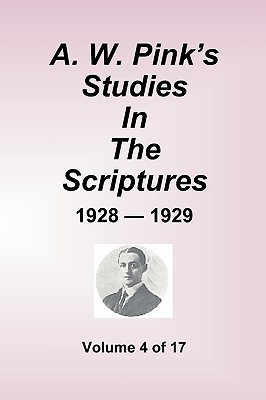 A.W. Pink's Studies In The Scriptures - 1928-29, Volume 4 of 17 - Arthur W. Pink