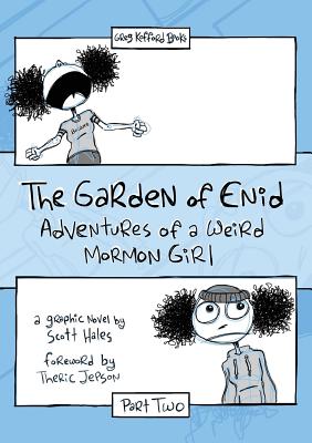 The Garden of Enid: Adventures of a Weird Mormon Girl, Part Two - Scott Hales