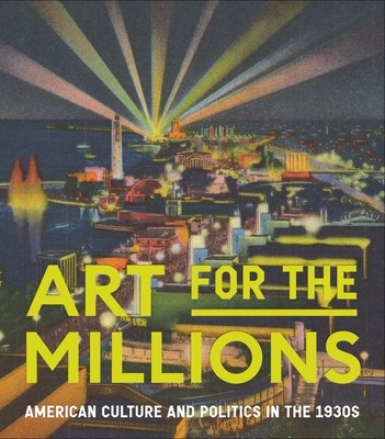 Art for the Millions: American Culture and Politics in the 1930s - Allison Rudnick