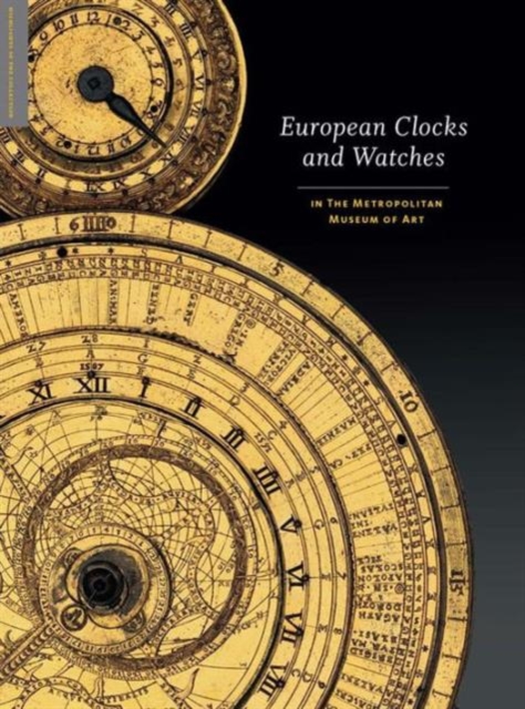 European Clocks and Watches: In the Metropolitan Museum of Art - Clare Vincent