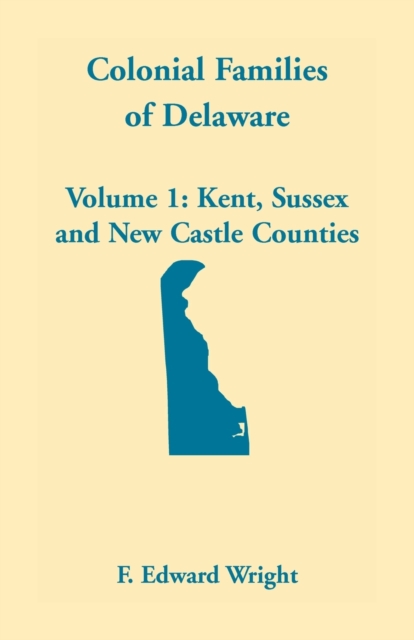 Colonial Families of Delaware, Volume 1 - F. Edward Wright