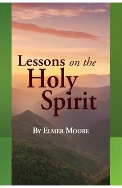 Poza produsului Lessons on the Holy Spirit - Elmer Moore