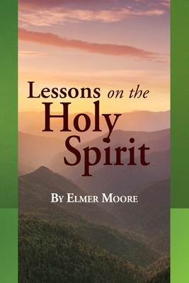 Lessons on the Holy Spirit - Elmer Moore