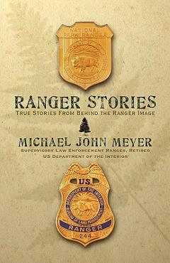 Coperta cărții 'Ranger Stories: True Stories Behind the Ranger Image - Michael John Meyer'