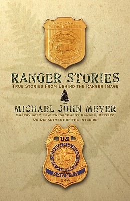 Ranger Stories: True Stories Behind the Ranger Image - Michael John Meyer