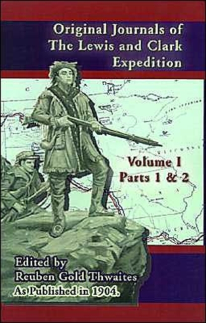 Original Journals of the Lewis & Clark Expedition V I: Parts 1 & 2, - Reuben Gold Thwaites