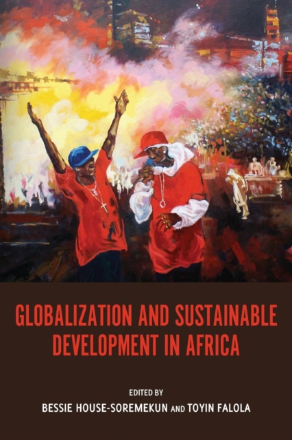 Globalization and Sustainable Development in Africa - Bessie Bessie House-soremekun