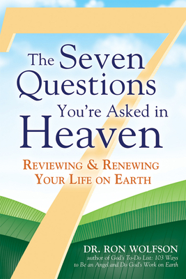 The Seven Questions You're Asked in Heaven: Reviewing & Renewing Your Life on Earth - Ron Wolfson