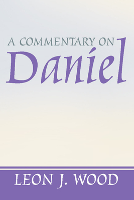 A Commentary on Daniel - Leon J. Wood