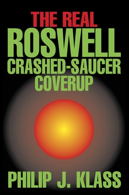 Real Roswell Crashed-Saucer Coverup - Philip J. Klass