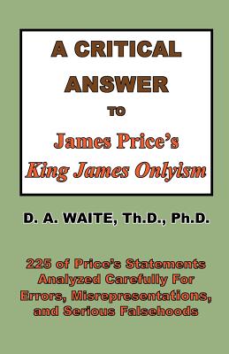 Coperta cărții 'A Critical Answer to James Price's King James Onlyism - Pastor D. A. Waite'