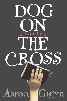 Dog on the Cross - Aaron Gwyn