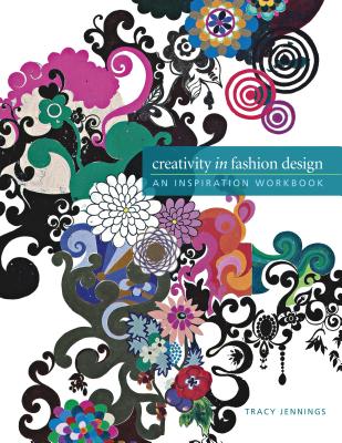 Creativity in Fashion Design: An Inspiration Workbook - Tracy Jennings