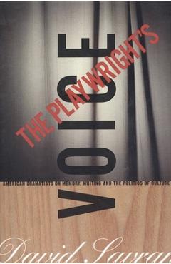 Poza produsului The Playwright's Voice: American Dramatists on Memory, Writing and the Politics of Culture - David Savran