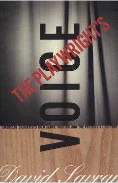 The Playwright's Voice: American Dramatists on Memory, Writing and the Politics of Culture - David Savran