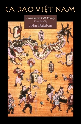 Ca Dao Vietnam: Vietnamese Folk Poety - John Balaban