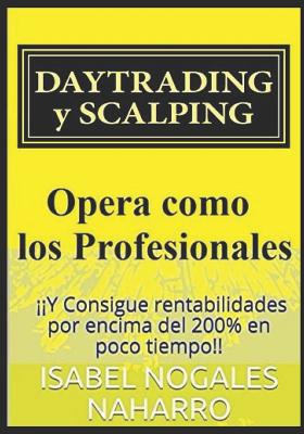 DAYTRADING y SCALPING: Opera como los profesionales y consigue rentabilidades hasta 200% en poco tiempo - Josep Parrilla