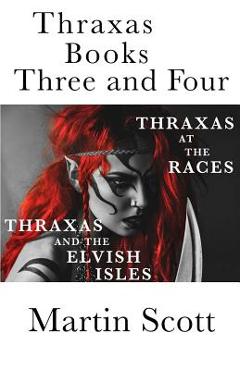 Coperta cărții 'Thraxas Books Three and Four: Thraxas at the Races & Thraxas and the Elvish Isles - Martin Scott'