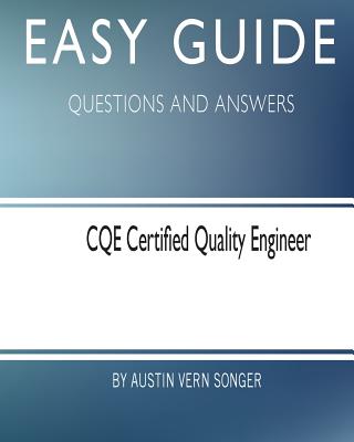 Coperta cărții 'Easy Guide: CQE Certified Quality Engineer: Questions and Answers - Austin Vern Songer'
