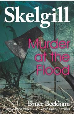 Coperta cărții 'Murder at the Flood: Inspector Skelgill Investigates - Bruce Beckham'