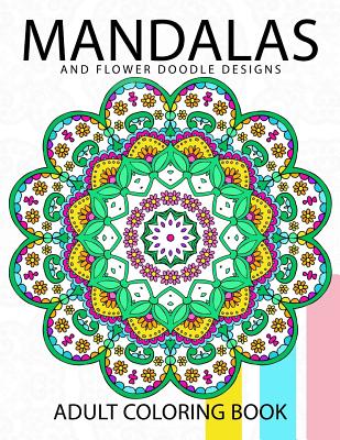 Mandala and Flower Doodle Design: An Adult coloring Book - Doodle Coloring Books For Adults