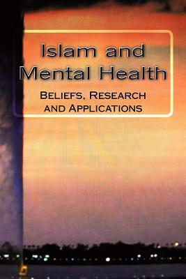 Islam and Mental Health: Beliefs, Research and Applications - Saad Saleh Al Shohaib M. D.