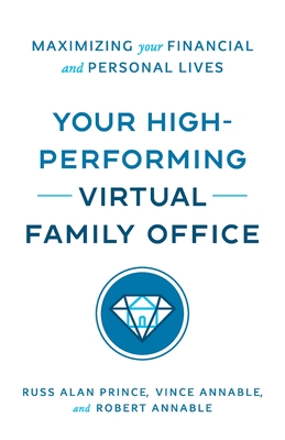 Coperta cărții 'Your High-Performing Virtual Family Office: Maximizing Your Financial and Personal Lives - Russ Alan Prince'