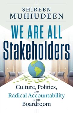 Poza produsului We Are All Stakeholders: Culture, Politics, and Radical Accountability in the Boardroom - Shireen Muhiudeen