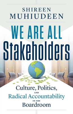 We Are All Stakeholders: Culture, Politics, and Radical Accountability in the Boardroom - Shireen Muhiudeen