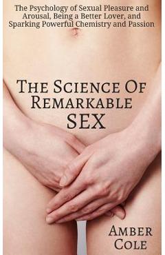 Coperta cărții 'The Science of Remarkable Sex: The Psychology of Sexual Pleasure and Arousal, Being a Better Lover, and Sparking'