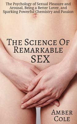 Coperta cărții 'The Science of Remarkable Sex: The Psychology of Sexual Pleasure and Arousal, Being a Better Lover, and Sparking'
