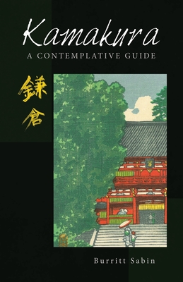 Kamakura: A Contemplative Guide - Burritt Sabin
