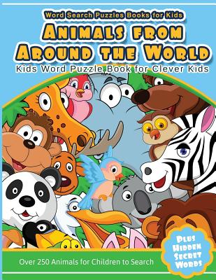 Word Search Puzzles Books for Kids Animal From Around the World: Kids Word Puzzle Book for Clever Kids Over 250 Animals for Children to Search - Kids Word Searches