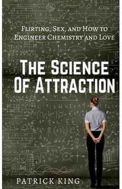 Poza produsului The Science of Attraction: Flirting, Sex, and How to Engineer Chemistry and Love - Patrick King