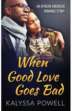 When Good Love Goes Bad: An African American Romance Story - Kalyssa Powell