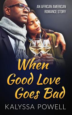 Coperta cărții 'When Good Love Goes Bad: An African American Romance Story - Kalyssa Powell'