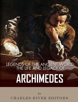 Legends of the Ancient World: The Life and Legacy of Archimedes - Charles River