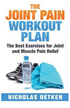 Coperta cărții 'The Joint Pain Workout Plan: The Best Exercises for Joint and Muscle Pain Relief - Nicholas Oetken'