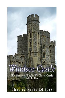 Windsor Castle: The History of England's Oldest Castle Still In Use - Charles River