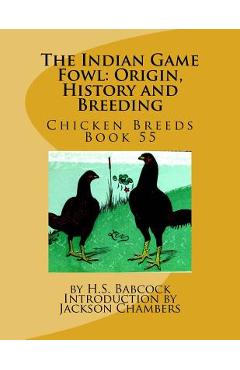 Coperta cărții 'The Indian Game Fowl: Origin, History and Breeding: Chicken Breeds Book 55 - Jackson Chambers'