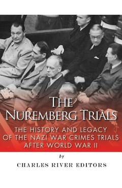Poza produsului The Nuremberg Trials: The History and Legacy of the Nazi War Crimes Trials After World War II - Charles River